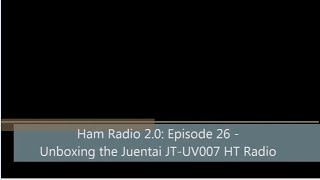 Ham Radio 20 Episode 26  Unboxing the Juentai JTUV007 HT Radio [upl. by Stouffer]