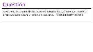 Give the IUPAC name for the following compounds 13 ethyl 15 methyl 2 propyl 25 cyclohexane 3 [upl. by Weinert890]