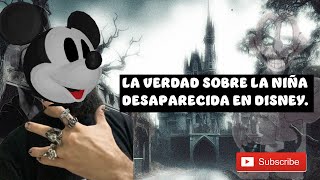 La verdad sobre la niña desaparecida en Disney [upl. by Ellard]