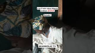 A to Z talks about Nigeria problem 💯💯💯funny comedy akanniolaztv [upl. by Novi]