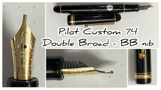 Revisit  Pilot Custom 74  Double Broad  BB nib [upl. by Eilyr531]