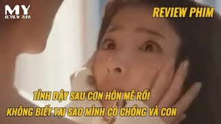 Review Phim Tỉnh Dậy Sau Cơn Hôn Mê Rồi Không Biết Tại Sao Mình Có Chồng Và Con [upl. by Eremaj]