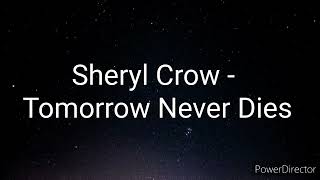 Sheryl Crow  Tomorrow Never Dies Lyrics [upl. by Ahseila]