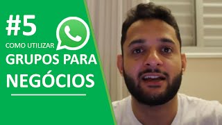 5 WhatsApp para negócios Como utilizar os Grupos de WhatsApp para fazer marketing e gerar vendas [upl. by Esorylime]