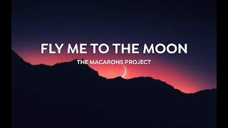 Fly Me To The Moon  The Macarons Project Cover Lyrics [upl. by Hamlet467]