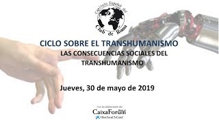 Transhumanismo Las consecuencias sociales del Transhumanismo 30052019 [upl. by Niddala]