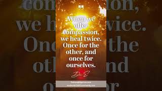 When we offer compassion we heal twice Once for the other and once for ourselves [upl. by Mihalco]