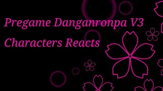 Pregame Danganronpa V3 Characters Reacts Part 4 [upl. by Herring]