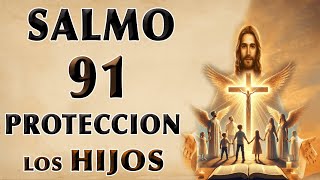 SALMO 91 ORACIÓN DE PROTECCIÓN DIARIA POR LOS HIJOS Y LA FAMILIA [upl. by Ful]