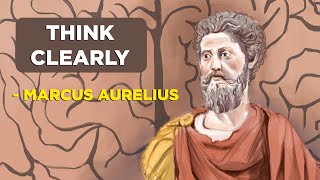 How To Think Clearly  Marcus Aurelius Stoicism [upl. by Jodi]