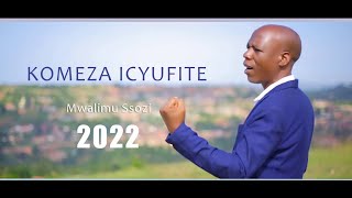 KOMEZA ICYUFITE Official Video Mwalimu Ssozi 2022 All rights fully reserved [upl. by Downing]