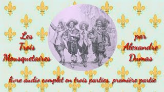 Les Trois Mousquetaires par Alexandre Dumas livre audio en trois parties partie 1 [upl. by Martha]