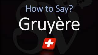 How to Pronounce Gruyère CORRECTLY Swiss French Pronunciation [upl. by Drooff]