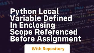 python local variable defined in enclosing scope referenced before assignment [upl. by Nrublim]