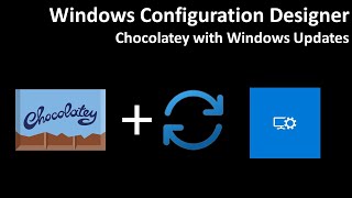 Windows Configuration Designer Chocolatey with Windows Updates [upl. by Akcirderf]