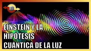 ¿Cómo se descubrieron los fotones  La hipótesis de los cuantos de luz de Einstein [upl. by Marie-Ann]