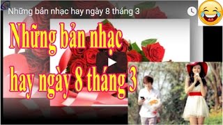 Những bản nhạc hay ngày 8 tháng 3 [upl. by Freytag]