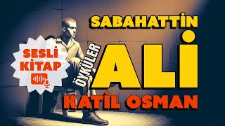 KATİL OSMAN  SABAHATTİN ALİ ÖYKÜLERİ  SESLİ KİTAP [upl. by Norword]