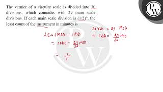 The vernier of a circular scale is divided into 30 divisions which coincides with 29 main scale [upl. by Nami]