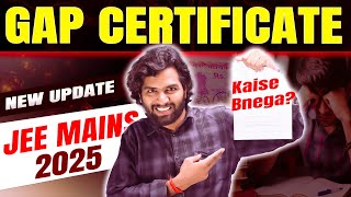 Dropper Gap Certificate for JEE Mains 2025  When amp How to get Gap Certificate for JEE Mains 2025 [upl. by Foushee]