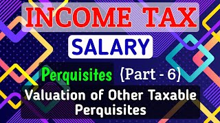 10 SALARY  Perquisites Part6  Valuation of Other Taxable Perquisites  INCOME TAX [upl. by Bibbye]