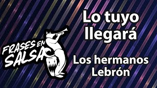 Lo Tuyo Llegara Letra  Hermanos Lebron Frases en Salsa [upl. by Guilbert]