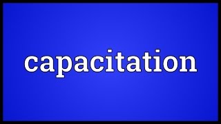 Capacitation Meaning [upl. by Reinert]