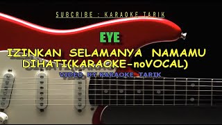 EYE  Izinkan Selamanya Nama mu Dihati Karaoke No vocal HQ [upl. by Iknarf]