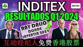 💹 INDITEX RESULTADOS Q1 2024  RAY DALIO DONDE INVERTIR EN 2024  互动经纪人 免费 香港 股票 [upl. by Kehsihba]