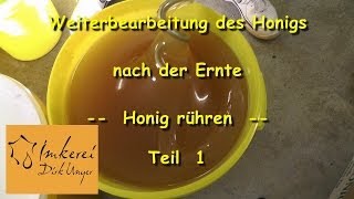 Bearbeitung des Honigs nach der Ernte  Honig rühren Teil 1 [upl. by Rorke]