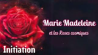 Initiation 🌷 Marie Madeleine et les Roses Cosmiques 🌷 [upl. by Magnien626]