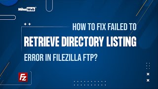 How to Fix Failed to Retrieve Directory Listing Error in FileZilla FTP  MilesWeb [upl. by Yanaj965]