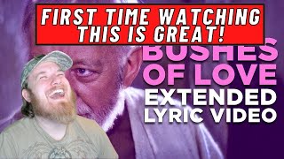 quotBUSHES OF LOVEquot  Extended Lyric Video REACTION [upl. by Siravrat]