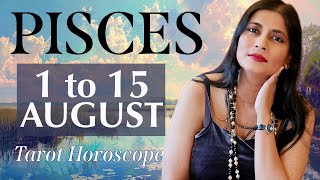 PISCES Tarot reading from 1st to 15th August 2024 [upl. by Rebekah]