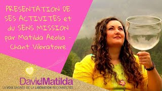 PRESENTATION DE SES ACTIVITES et du SENS MISSION par Matilda Aeolia  Chant Vibratoire [upl. by Hael]