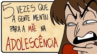 5 Vezes Que A Gente Mentiu Para a Mãe na Adolescência [upl. by Sherborne]