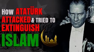 How Atatürk attacked and tried to extinguish Islam  Part 1 [upl. by Godden]