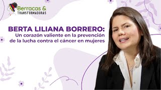 Berta Liliana Borrero Un corazón valiente en la prevención de la lucha contra el cáncer en mujeres [upl. by Urban418]