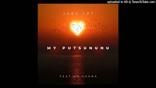 Jabs Cpt  My Putsununu ft Mr Shona [upl. by Lesslie]