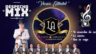 Loco ABRAHAM  Mix Despecho  TE ACUERDAS DE MI LO SIENTO  QUE SE VAYA  Vers Extended AndrewsDJ [upl. by Aziar]