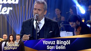 Yavuz Bingöl  SARI GELİN [upl. by Eveneg699]