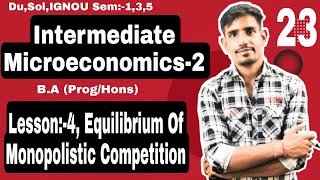 23 Sem5 Equilibrium of Monopolistic Competition  Intermediate Microeconomics2  DuSol IGNOU [upl. by Hobbie]