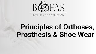 Principles of Orthoses Prosthesis amp Shoe Wear  BOFAS Lectures of Distinction [upl. by Leona100]