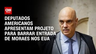 Deputados americanos apresentam projeto para barrar entrada de Alexandre de Moraes nos EUACNN Arena [upl. by Yellek]