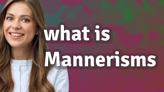 Mannerisms  meaning of Mannerisms [upl. by Attennek899]