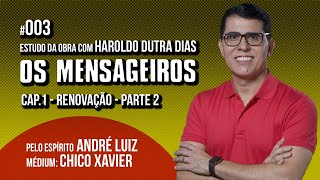 003  OS MENSAGEIROS  estudo com Haroldo Dutra Dias  CAP1 RENOVAÇÃO  PARTE 2  SÉRIE ANDRÉ LUIZ [upl. by Llenrev958]