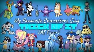 My Favourite Characters Sing quotThick Of Itquot AI Cover [upl. by Oiretule531]