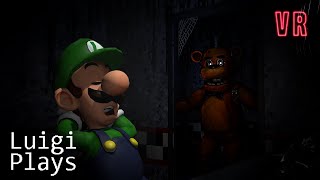 Luigi Plays FIVE NIGHTS AT FREDDYS VRRR [upl. by Adrianne]