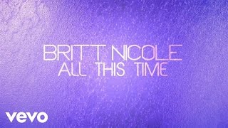 Britt Nicole  All This Time Lyrics [upl. by Sherm]