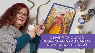 O NAIPE DE OUROS DESVENDANDO AS CARTAS NUMERADAS DO TARÔ [upl. by Oimetra]